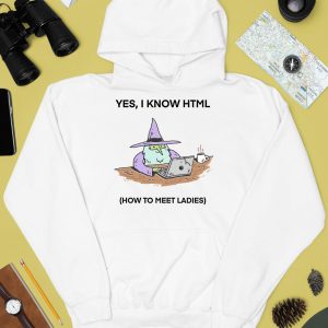 Yes I Know Html How To Meet Ladies Shirt