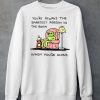 Youre Always The Smartest Person In The Room Shirt6