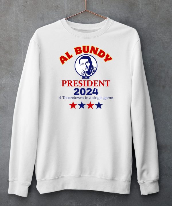 Al Bundy For President 2024 4 Touchdowns In A Single Game Shirt6