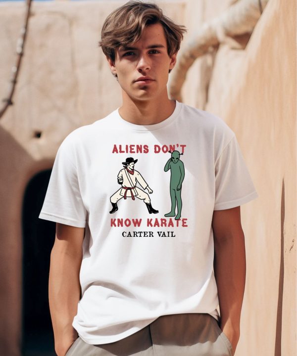 Aliens Dont Know Karate Carter Vail Shirt0