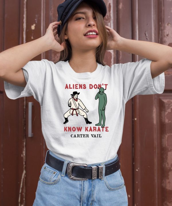 Aliens Dont Know Karate Carter Vail Shirt1