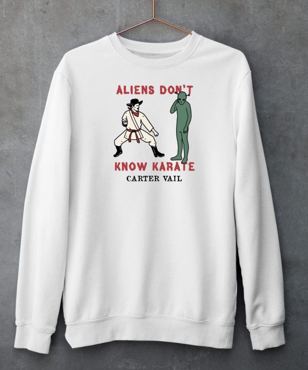 Aliens Dont Know Karate Carter Vail Shirt6