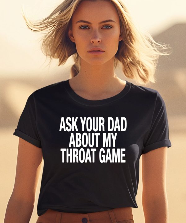 Ask Your Dad About My Throat Game Shirt