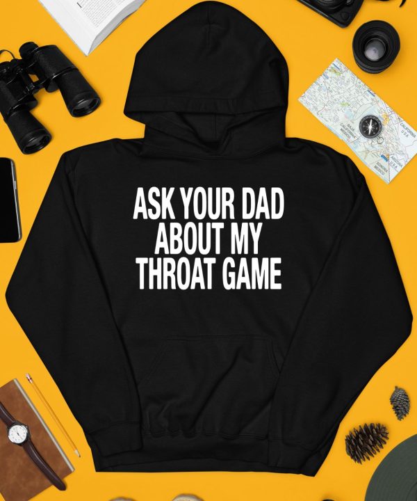 Ask Your Dad About My Throat Game Shirt3