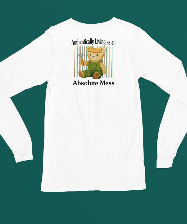 Authentically Living As An Absolute Mess Shirt4