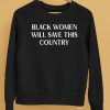 Black Women Will Save This Country Shirt5