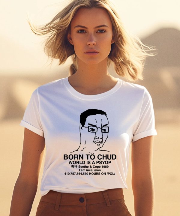 Born To Chud World Is A Psyop Seethe Cope 1989 Shirt3