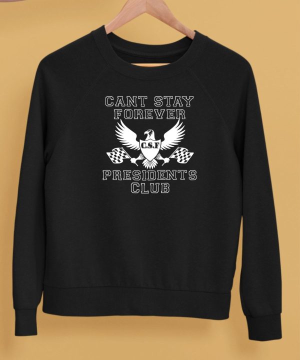 Can Stay Forever President Club Shirt5