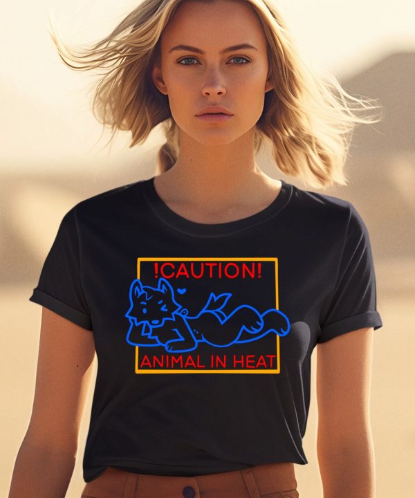 Caution Animal In Heat Shirt0