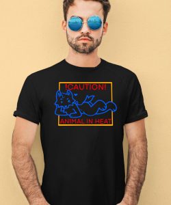 Caution Animal In Heat Shirt4