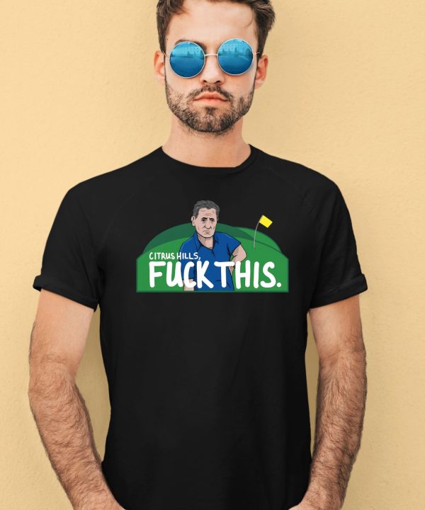 Citrus Hills Fuck This Shirt4