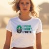 Congressional Sportsmens Foundation I Fish I Hunt I Vote Shirt3