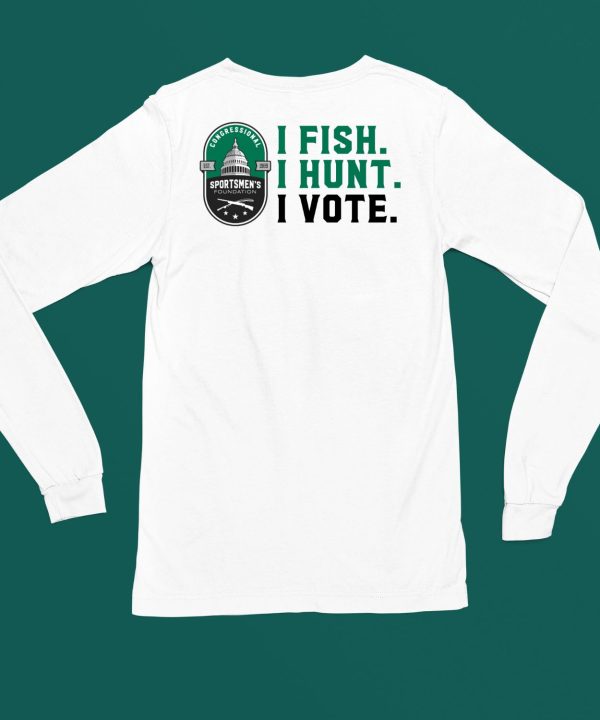 Congressional Sportsmens Foundation I Fish I Hunt I Vote Shirt4