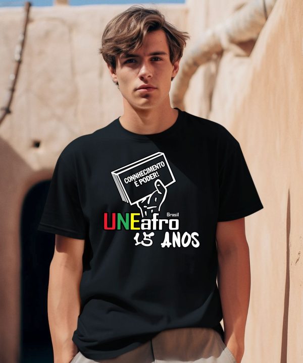 Connhecimento E Poder Uneafro 15 Anos Shirt