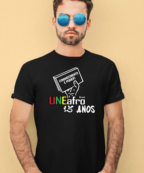 Connhecimento E Poder Uneafro 15 Anos Shirt4