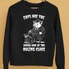 Cops Are The Armed Arm Of The Ruling Class Shirt5