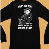 Cops Are The Armed Arm Of The Ruling Class Shirt6