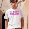 Dessyy In Your Dreams Shirt0 1