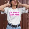 Dessyy In Your Dreams Shirt1 1