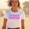 Dessyy In Your Dreams Shirt3 1