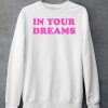 Dessyy In Your Dreams Shirt6 1