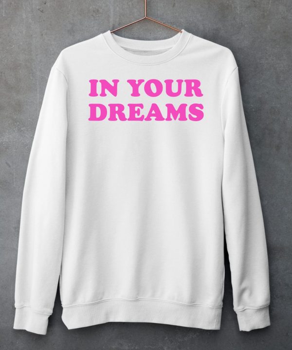 Dessyy In Your Dreams Shirt6 1