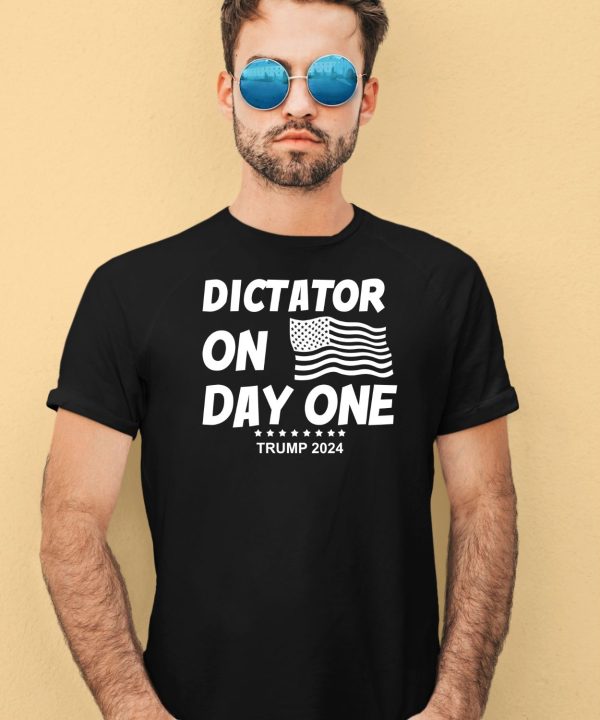 Dictator On Day One Trump 2024 Shirt4