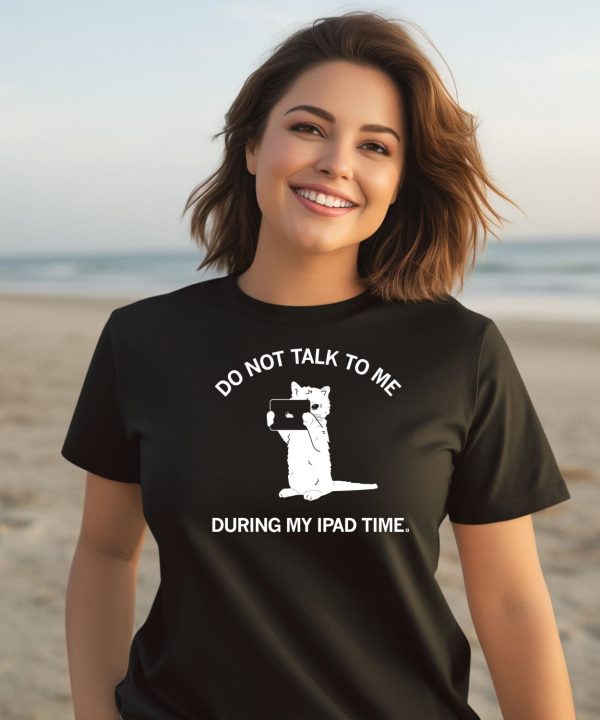 Do Not Talk To Me During My Ipad Time Shirt