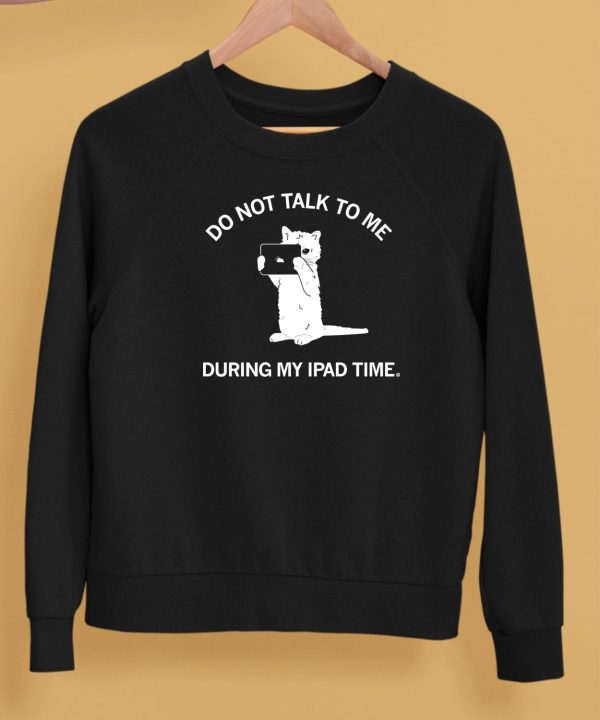 Do Not Talk To Me During My Ipad Time Shirt5