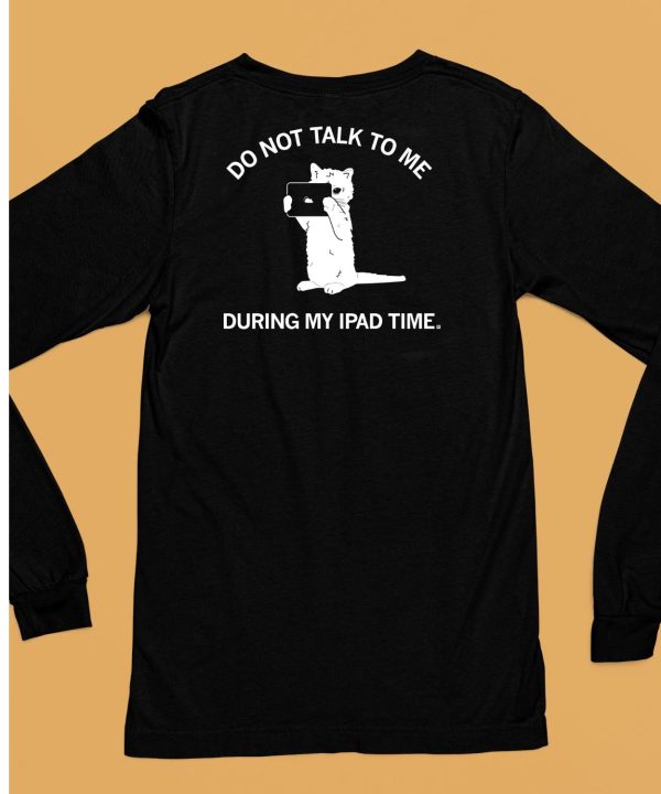 Do Not Talk To Me During My Ipad Time Shirt6