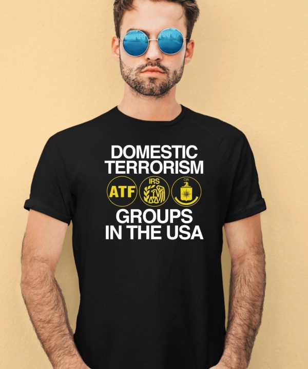 Domestic Terrorism Atf Irs Cia Groups In The Usa Shirt4