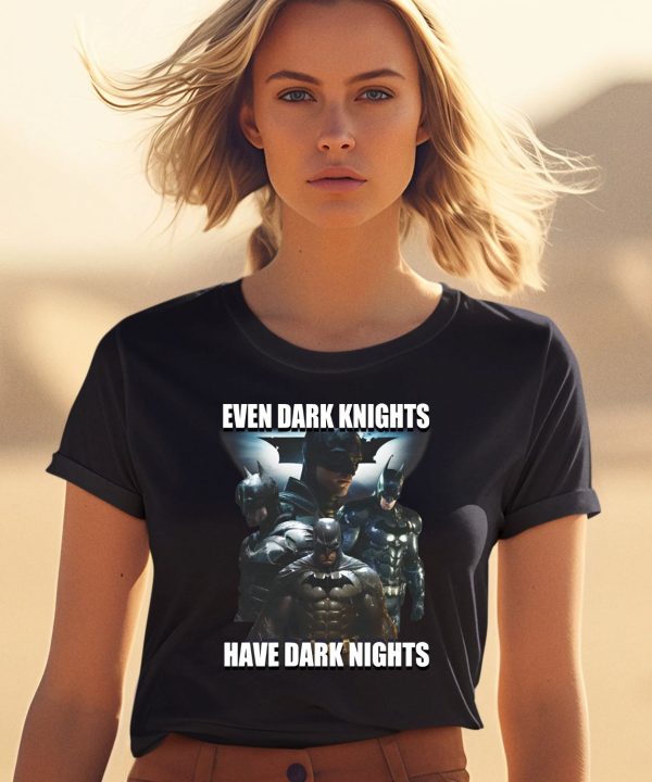 Even Dark Knights Have Dark Nights Shirt0