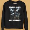 Even Dark Knights Have Dark Nights Shirt5