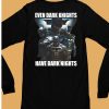 Even Dark Knights Have Dark Nights Shirt6