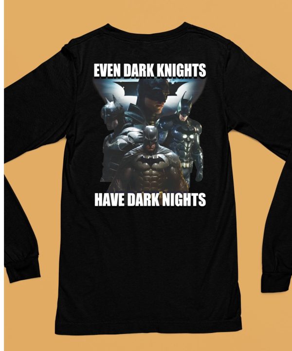 Even Dark Knights Have Dark Nights Shirt6