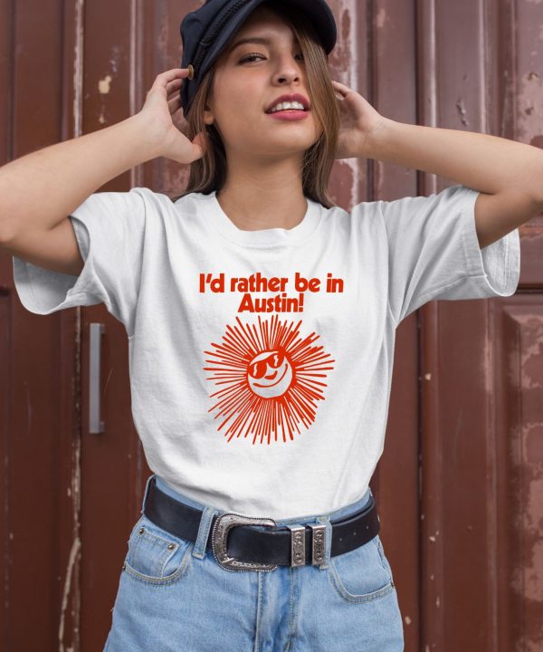 Feels So Good Id Rather Be In Austin Shirt1