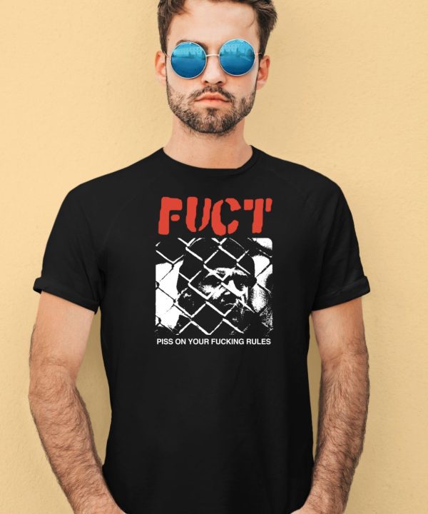 Fuct Piss On Your Fucking Rules Shirt4