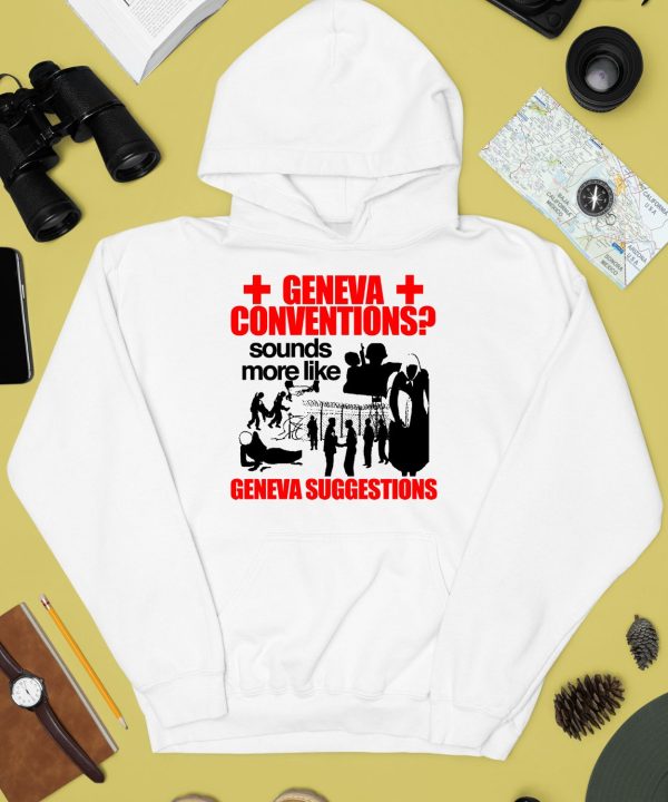 Geneva Conventions Sounds More Like Geneva Suggestions Shirt