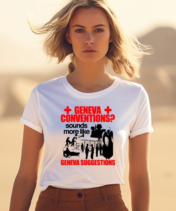 Geneva Conventions Sounds More Like Geneva Suggestions Shirt3