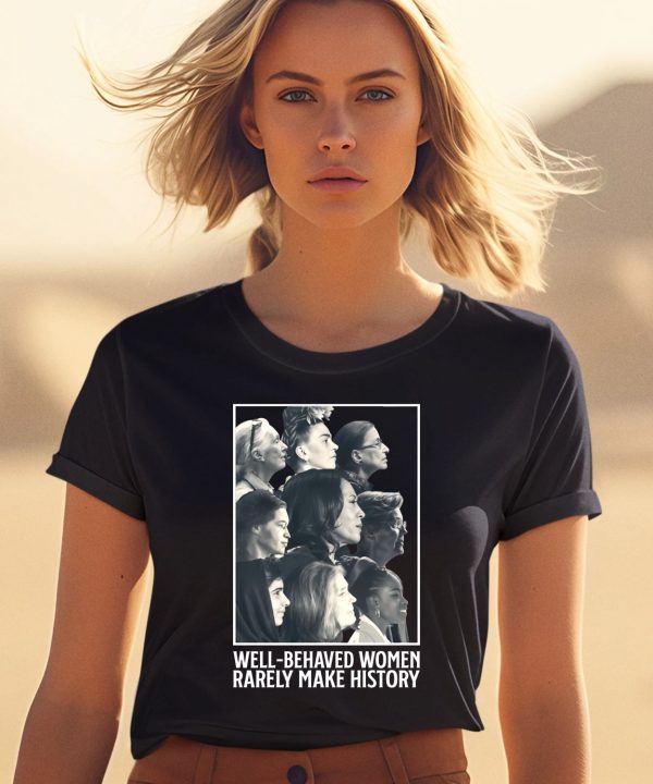 Glorytribesus Well Behaved Women Rarely Make History Shirt0