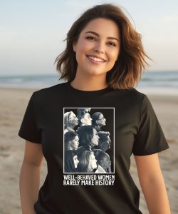 Glorytribesus Well Behaved Women Rarely Make History Shirt2