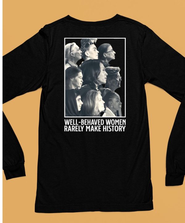 Glorytribesus Well Behaved Women Rarely Make History Shirt6