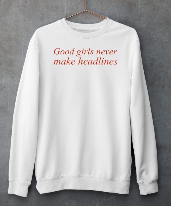 Good Girls Never Make Headlines Shirt6