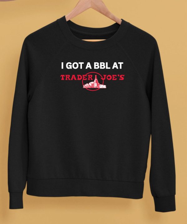 Got A Bbl At Trader Joes Shirt5