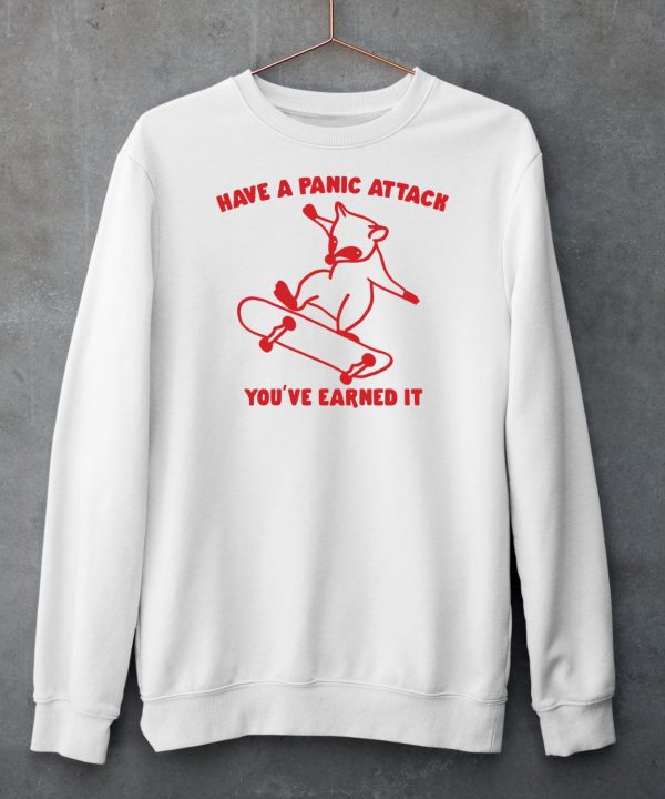 Have A Panic Attack Youve Earned It Shirt6