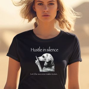 Hustle In Silence Let The Success Make Noise Shirt