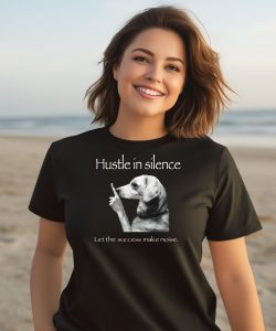 Hustle In Silence Let The Success Make Noise Shirt2