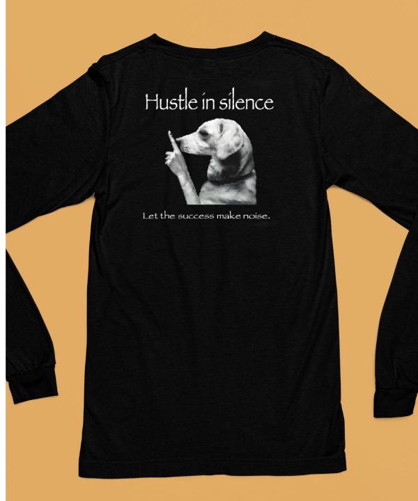 Hustle In Silence Let The Success Make Noise Shirt6