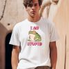 I Am Stupid Frog Shirt0