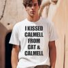 I Kissed Calmell From Cat Calmell Shirt0